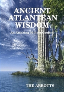 Ancient Atlantean Wisdom - An Amazing 10 Part Course