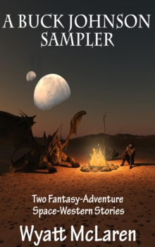 Buck Johnson Sampler: Two Fantasy-Adventure Space-Western Stories