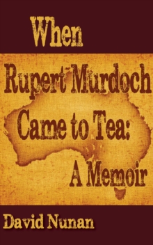 When Rupert Murdoch Came to Tea: A Memoir