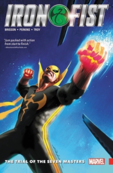 Iron Fist Vol. 1: The Trial Of The Seven Masters, Paperback / softback Book Iron Fist Vol. 1: The Trial Of The Seven Masters, Paperback / softback Book