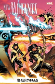 New Mutants By Zeb Wells: The Complete Collection, Paperback / softback Book New Mutants By Zeb Wells: The Complete Collection, Paperback / softback Book