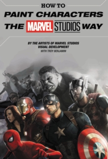 How To Paint Characters The Marvel Studios Way, Hardback Book How To Paint Characters The Marvel Studios Way, Hardback Book