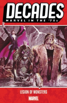 Decades: Marvel In The 70s - Legion Of Monsters, Paperback / softback Book Decades: Marvel In The 70s - Legion Of Monsters, Paperback / softback Book