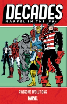 Decades: Marvel In The 80s - Awesome Evolutions, Paperback / softback Book Decades: Marvel In The 80s - Awesome Evolutions, Paperback / softback Book