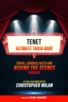 Tenet - Ultimate Trivia Book: Trivia, Curious Facts And Behind The Scenes Secrets Of The Film Directed By Christopher Nolan