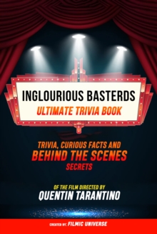 Inglourious Basterds - Ultimate Trivia Book: Trivia, Curious Facts And Behind The Scenes Secrets Of The Film Directed By Quentin Tarantino