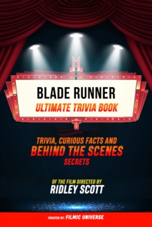 Blade Runner - Ultimate Trivia Book: Trivia: Curious Facts And Behind The Scenes Secrets Of The Film Directed By Ridley Scott