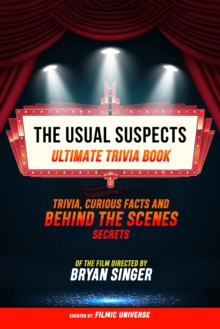 The Usual Suspects - Ultimate Trivia Book: Trivia, Curious Facts And Behind The Scenes Secrets Of The Film Directed By Bryan Singer