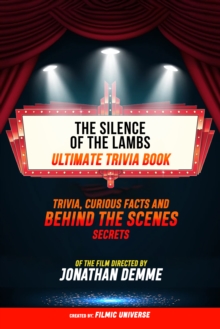 The Silence Of The Lambs - Ultimate Trivia Book: Trivia, Curious Facts And Behind The Scenes Secrets Of The Film Directed By Jonathan Demme