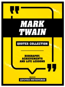 Mark Twain - Quotes Collection - Biography, Achievements And Life Lessons