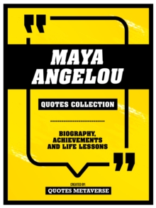 Maya Angelou - Quotes Collection - Biography, Achievements And Life Lessons