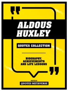 Aldous Huxley - Quotes Collection: Biography, Achievements And Life Lessons