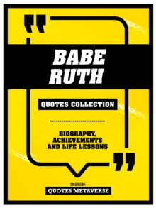 Babe Ruth - Quotes Collection - Biography, Achievements And Life Lessons