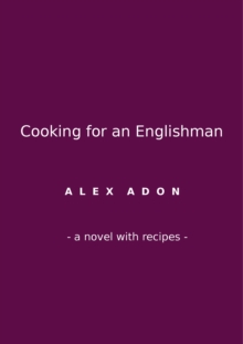 Cooking for an Englishman: A Novel with Recipes