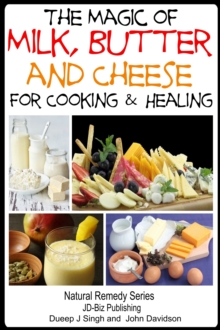 Magic of Milk, Butter and Cheese For Healing and Cooking