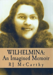 Wilhelmina: An Imagined Memoir