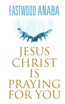 Jesus Christ Is Praying For You