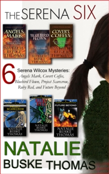 Serena Six: 6 Serena Wilcox Mysteries; Angels Mark, Covert Coffee, Bluebird Flown, Project Scarecrow, Ruby Red, and Future Beyond