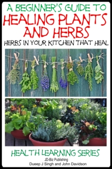 Beginner's Guide to Healing Plants and Herbs: Herbs in Your Kitchen that Heal