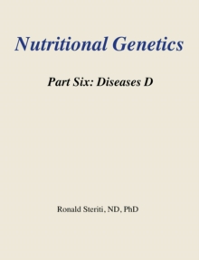 Nutritional Genetics Part 6: Diseases D