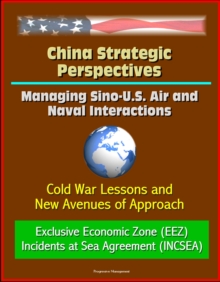 China Strategic Perspectives: Managing Sino-U.S. Air and Naval Interactions: Cold War Lessons and New Avenues of Approach - Exclusive Economic Zone (EEZ) - Incidents at Sea Agreement (INCSEA)