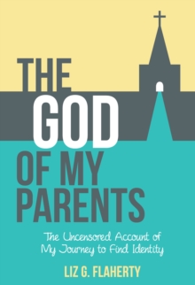 God of My Parents: The Uncensored Account of My Journey to Find Identity