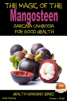 Magic of the Mangosteen: Garcinia Cambogia for Good Health