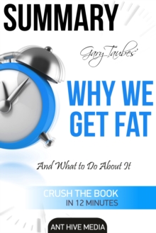 Gary Taubes' Why We Get Fat: And What to Do About It Summary