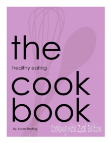 Healthy Eating Cookbook: Cooking with Zeal Edition