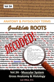 Anatomy & Physiology Terms Greek&Latin ROOTS DECODED! Vol.3AB: Muscular System: Gross Anatomy & Histology