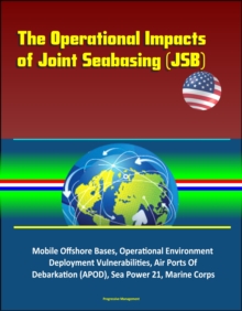 Operational Impacts of Joint Seabasing (JSB) - Mobile Offshore Bases, Operational Environment, Deployment Vulnerabilities, Air Ports Of Debarkation (APOD), Sea Power 21, Marine Corps