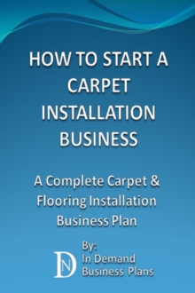 How To Start A Carpet Installation Business: A Complete Carpet & Flooring Installation Business Plan