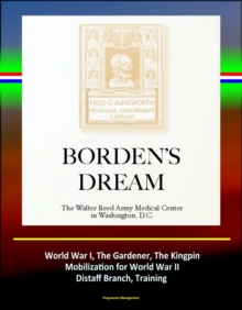 Borden's Dream: The Walter Reed Army Medical Center in Washington, D.C. - World War I, The Gardener, The Kingpin, Mobilization for World War II, Distaff Branch, Training