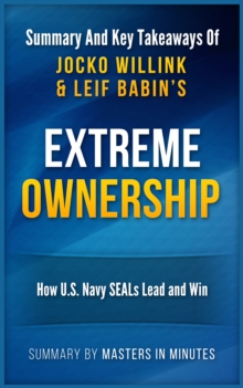 Extreme Ownership: How U.S. Navy SEALs Lead and Win | Summary & Key Takeaways