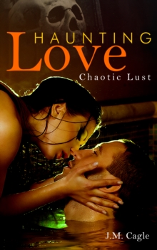 Haunting Love Series Book 3: Chaotic Lust