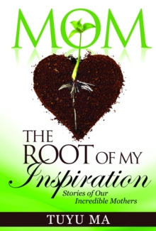 Mom, The Root of My Inspiration