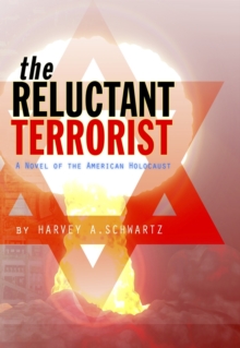 Reluctant Terrorist, a Novel of the American Holocaust