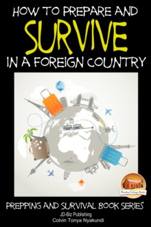 How to Prepare and Survive in a Foreign Country