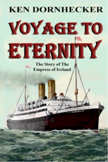 Voyage to Eternity: The Story of the Empress of Ireland