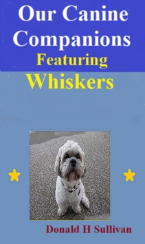 Our Canine Companions Featuring Whiskers