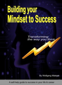 Building Your Mindset to Success: Transforming The Way You Think