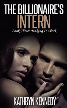 Billionaire's Intern, Book Three: Making It Work