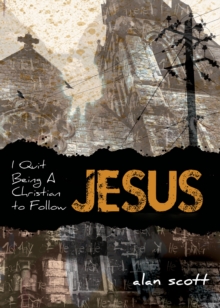 I Quit Being A Christian To Follow Jesus