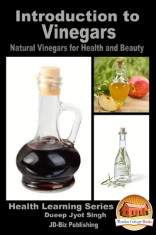 Introduction to Vinegars: Natural Vinegars for Health and Beauty