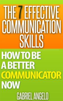 7 Effective Communication Skills: How to be a Better Communicator Now