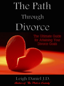 Path Through Divorce: The Ultimate Guide to Attaining Your Divorce Goals