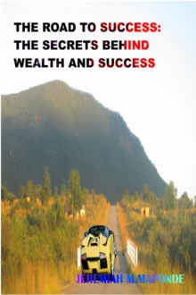 Road To Success: The Secrets Behind Wealth & Success