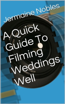 Quick Guide To Filming Weddings Well