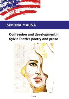 Confession and Development in Sylvia Plath's Poetry and Prose