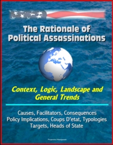 Rationale of Political Assassinations: Context, Logic, Landscape and General Trends, Causes, Facilitators, Consequences, Policy Implications, Coups D'etat, Typologies, Targets, Heads of State